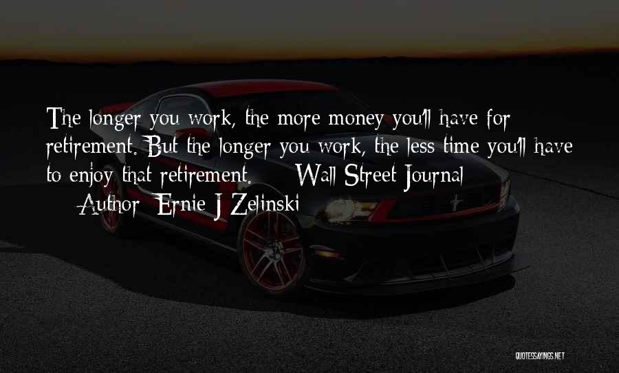 Retirement From Work Quotes By Ernie J Zelinski