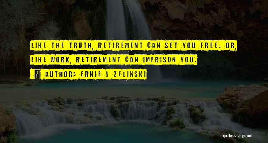 Retirement From Work Quotes By Ernie J Zelinski