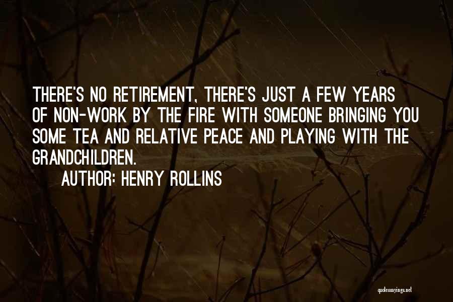 Retirement From Work Quotes By Henry Rollins