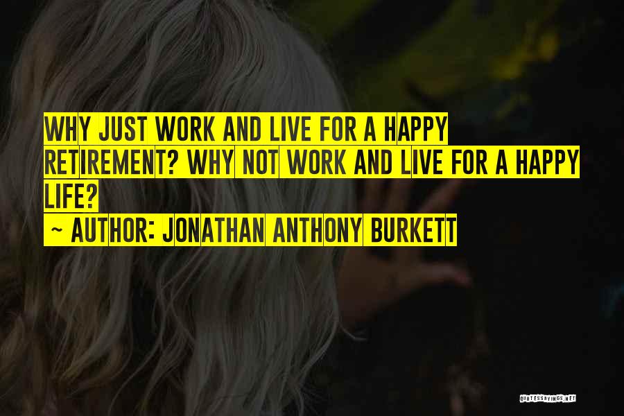 Retirement From Work Quotes By Jonathan Anthony Burkett