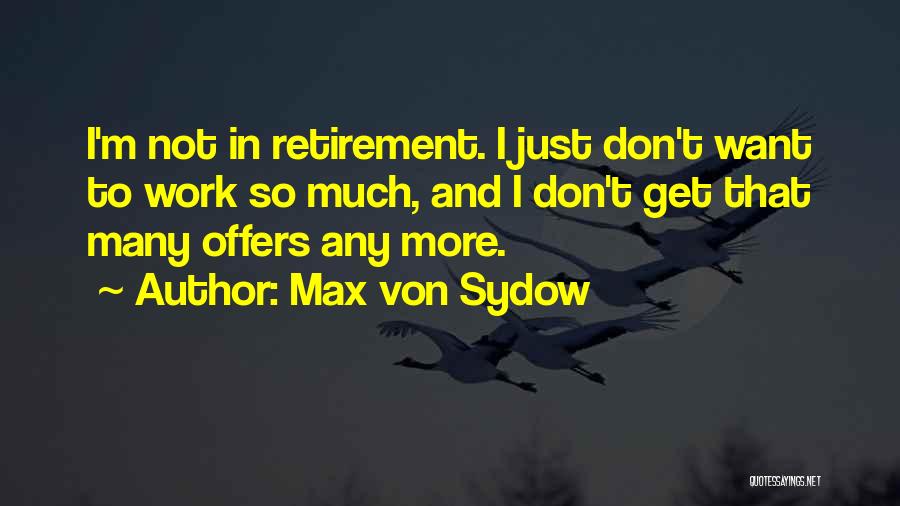 Retirement From Work Quotes By Max Von Sydow