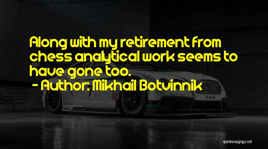 Retirement From Work Quotes By Mikhail Botvinnik