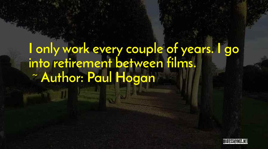 Retirement From Work Quotes By Paul Hogan