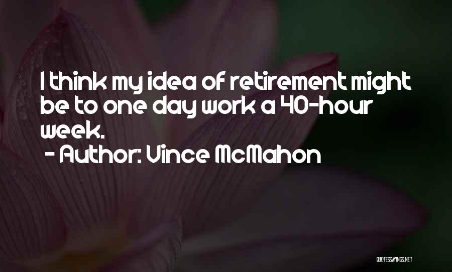 Retirement From Work Quotes By Vince McMahon