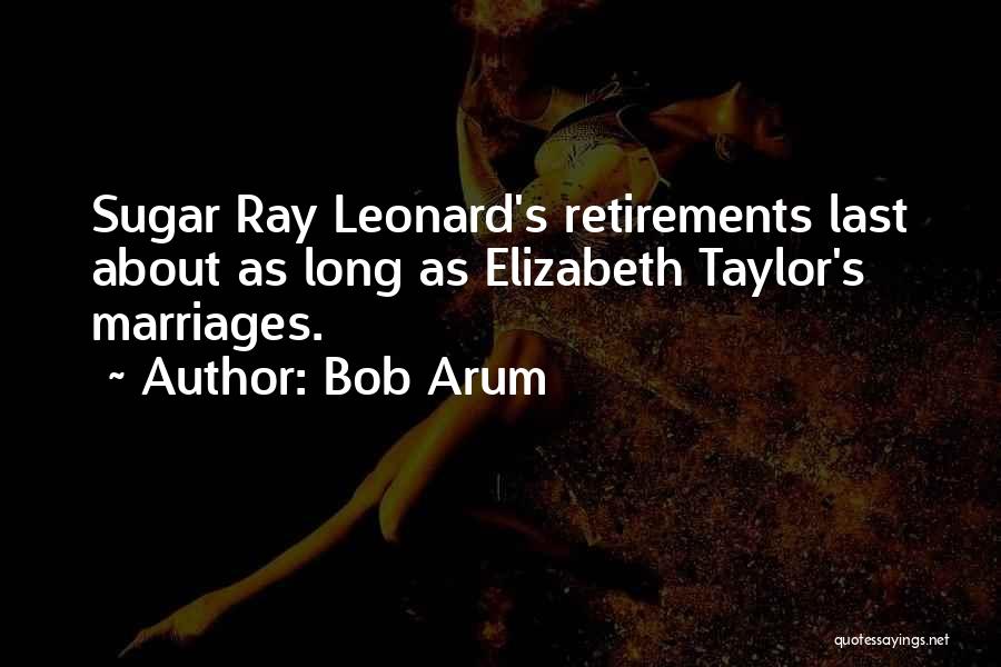 Retirement Funny Quotes By Bob Arum