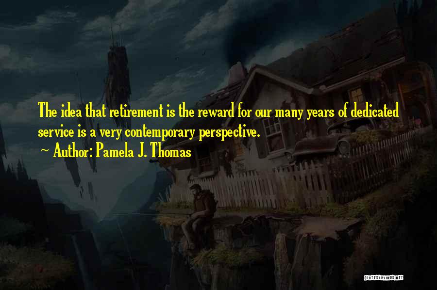 Retirement Planning Quotes By Pamela J. Thomas Retirement Planning Quotes By Pamela J. Thomas