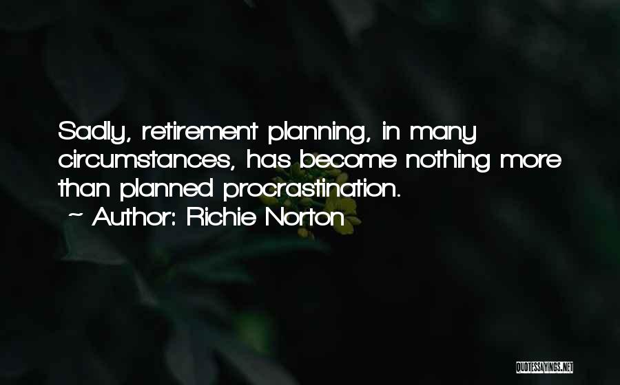 Retirement Planning Quotes By Richie Norton
