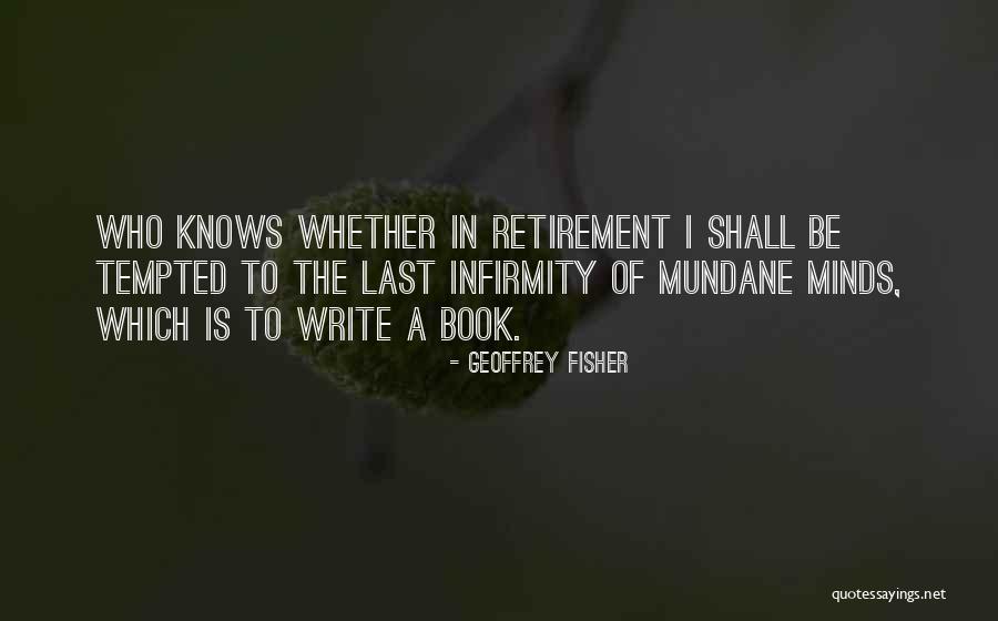 Retirement Quotes By Geoffrey Fisher Retirement Quotes By Geoffrey Fisher