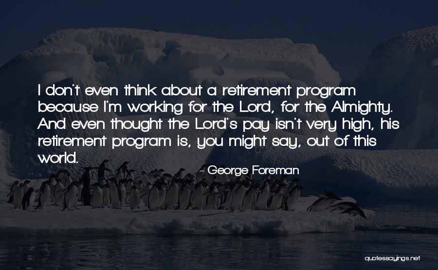 Retirement Quotes By George Foreman Retirement Quotes By George Foreman