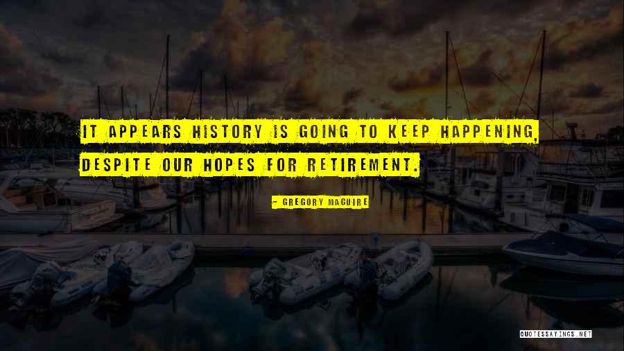 Retirement Quotes By Gregory Maguire Retirement Quotes By Gregory Maguire