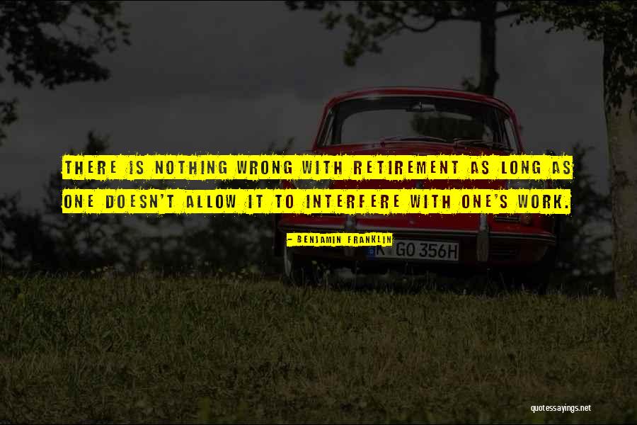 Retirement Work Quotes By Benjamin Franklin Retirement Work Quotes By Benjamin Franklin