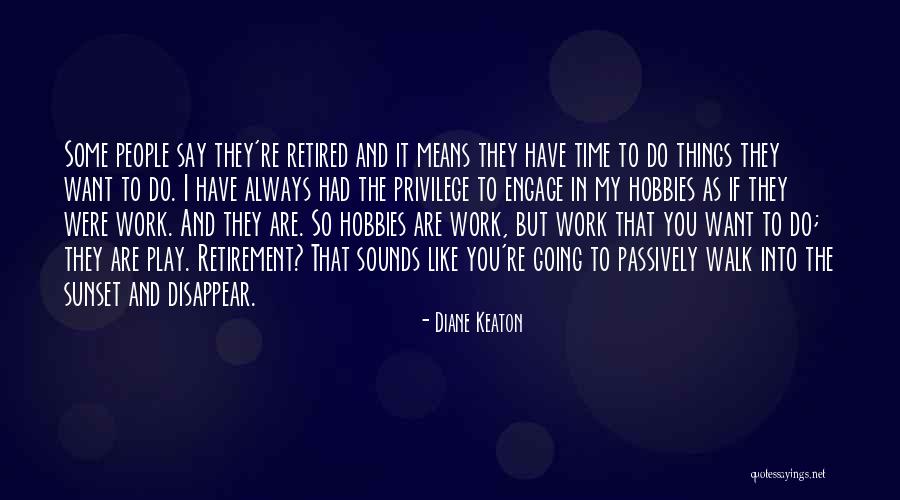 Retirement Work Quotes By Diane Keaton Retirement Work Quotes By Diane Keaton