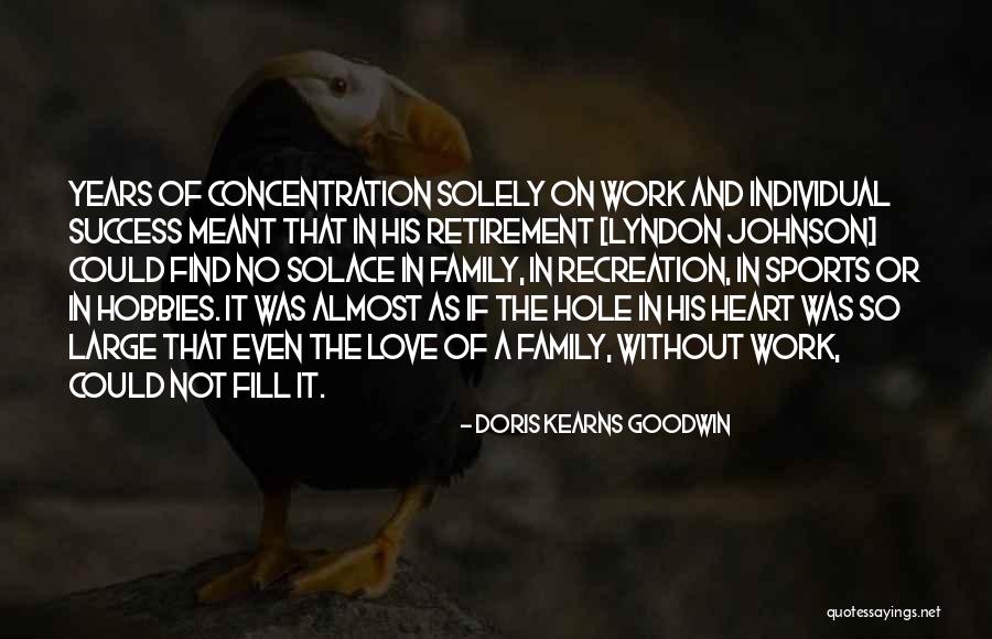 Retirement Work Quotes By Doris Kearns Goodwin Retirement Work Quotes By Doris Kearns Goodwin