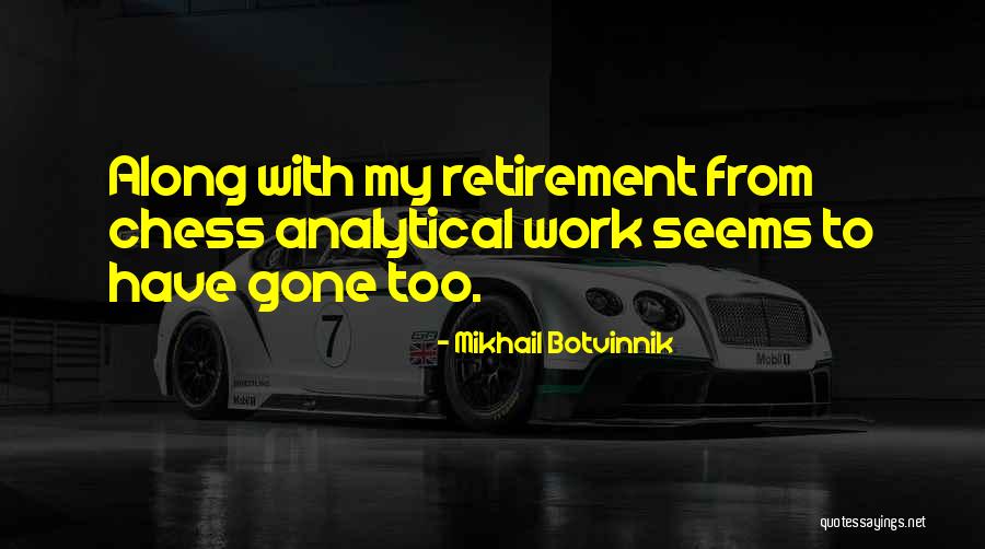 Retirement Work Quotes By Mikhail Botvinnik Retirement Work Quotes By Mikhail Botvinnik