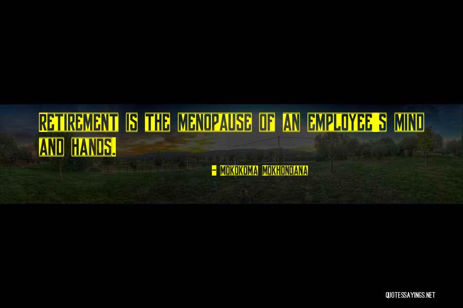 Retirement Work Quotes By Mokokoma Mokhonoana Retirement Work Quotes By Mokokoma Mokhonoana