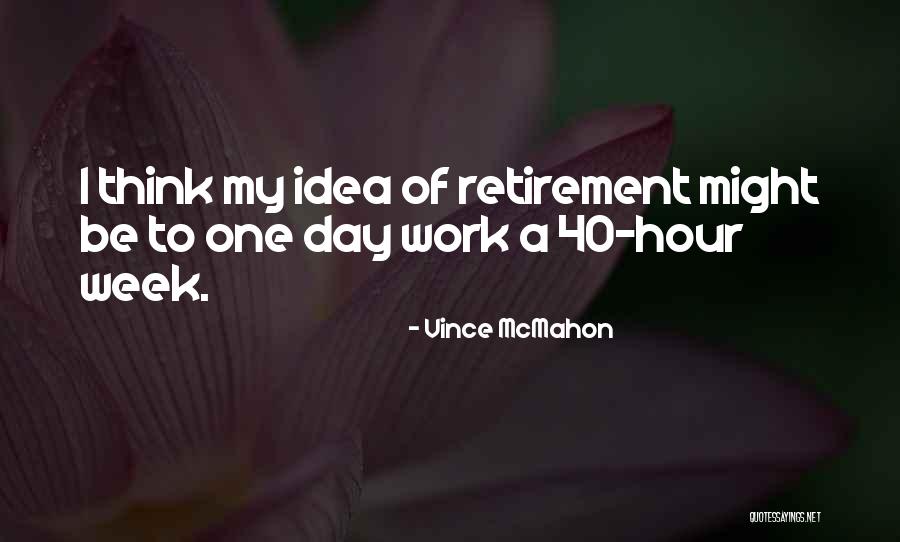 Retirement Work Quotes By Vince McMahon Retirement Work Quotes By Vince McMahon