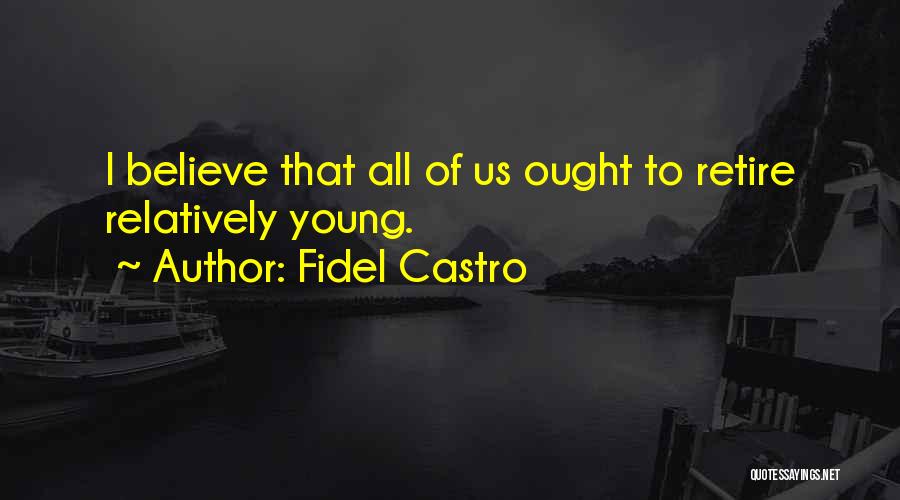 Retiring Young Quotes By Fidel Castro