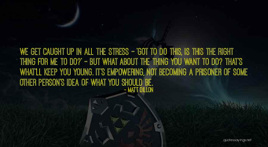 Retkitukku Quotes By Matt Dillon Retkitukku Quotes By Matt Dillon