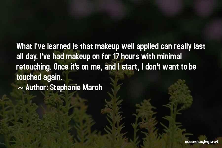 Retouching Quotes By Stephanie March