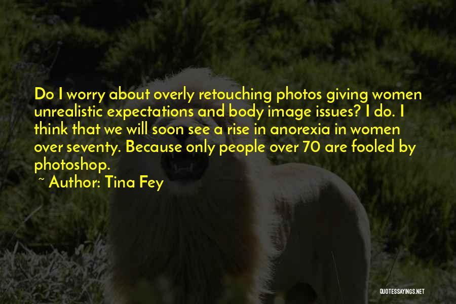 Retouching Quotes By Tina Fey