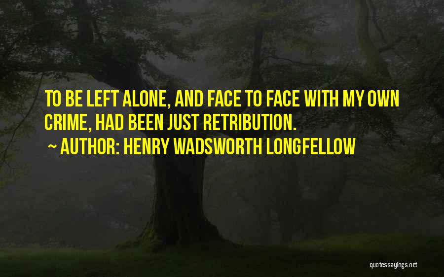 Retribution Quotes By Henry Wadsworth Longfellow