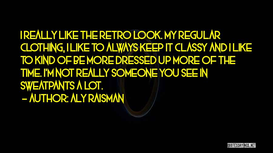 Retro Look Quotes By Aly Raisman