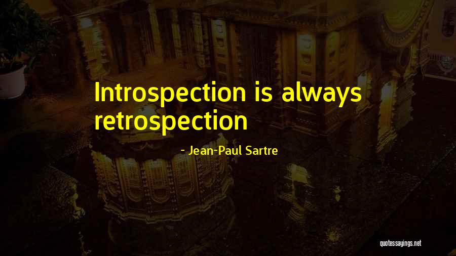 Retrospection And Introspection Quotes By Jean-Paul Sartre