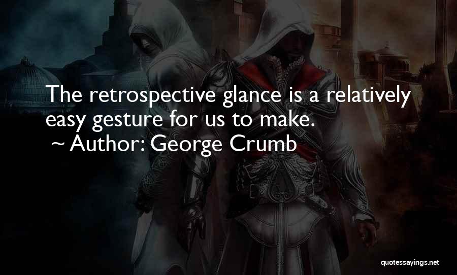 Retrospective Quotes By George Crumb