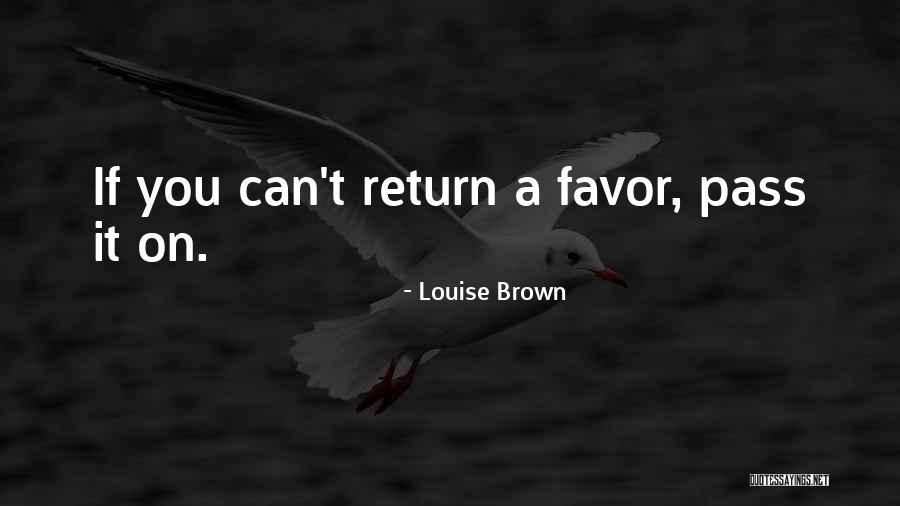 Return Favor Quotes By Louise Brown Return Favor Quotes By Louise Brown