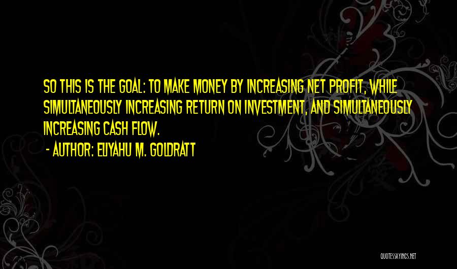 Return On Investment Quotes By Eliyahu M. Goldratt