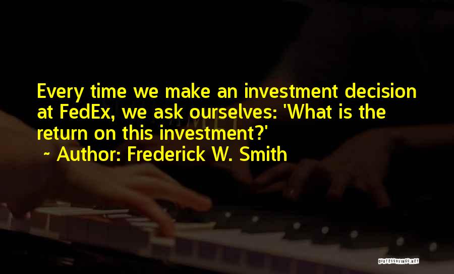 Return On Investment Quotes By Frederick W. Smith