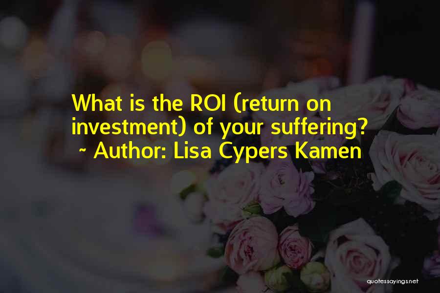 Return On Investment Quotes By Lisa Cypers Kamen