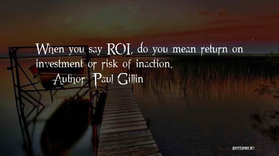 Return On Investment Quotes By Paul Gillin