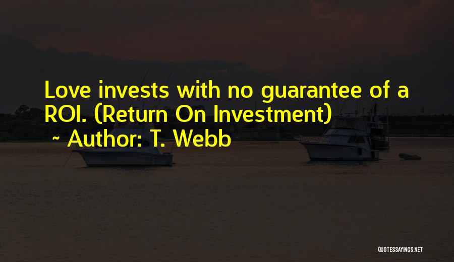 Return On Investment Quotes By T. Webb