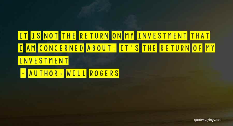 Return On Investment Quotes By Will Rogers