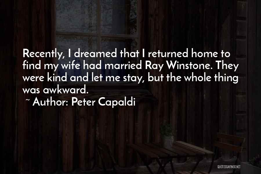 Returned Home Quotes By Peter Capaldi