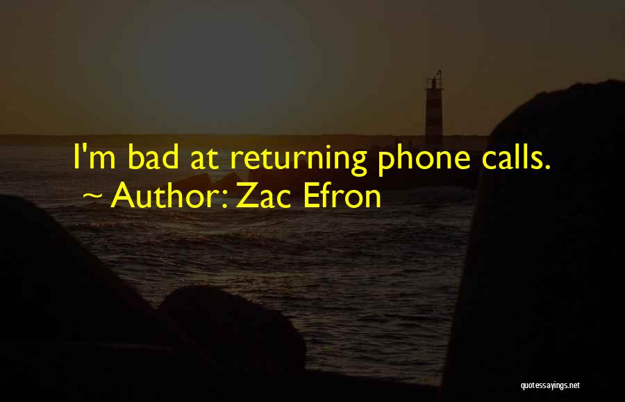 Returning Calls Quotes By Zac Efron