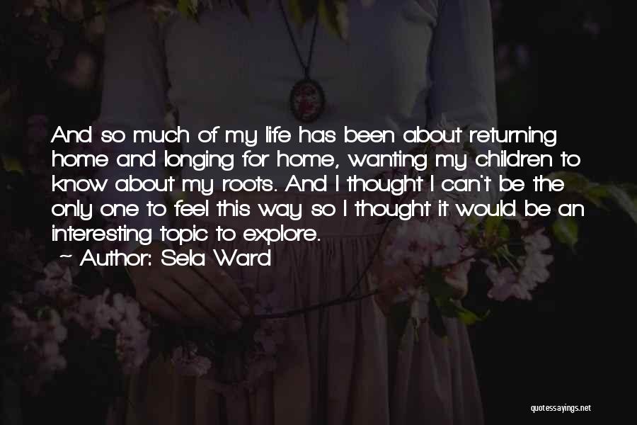 Returning To Your Roots Quotes By Sela Ward