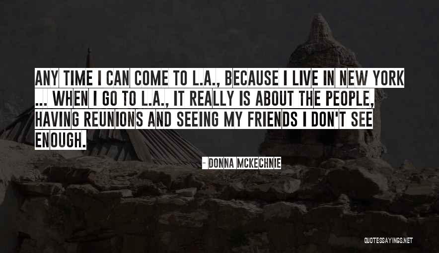 Reunions Quotes By Donna McKechnie Reunions Quotes By Donna McKechnie