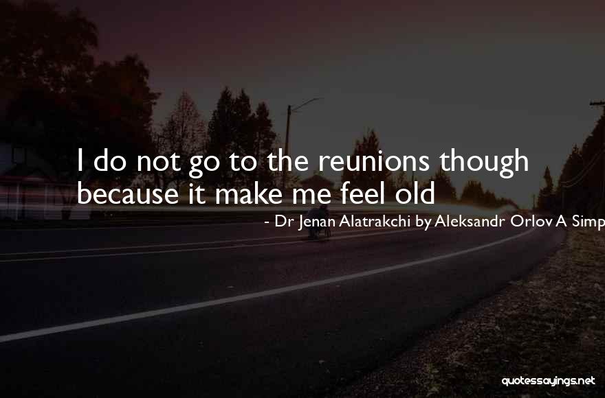 Reunions Quotes By Dr Jenan Alatrakchi By Aleksandr Orlov A Simples Life