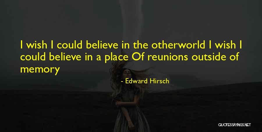 Reunions Quotes By Edward Hirsch