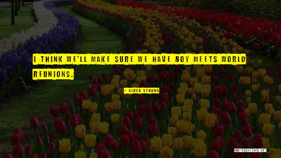 Reunions Quotes By Rider Strong Reunions Quotes By Rider Strong