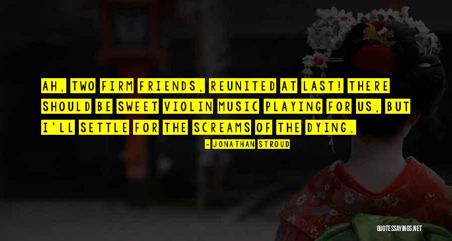 Reunited Friends Quotes By Jonathan Stroud Reunited Friends Quotes By Jonathan Stroud
