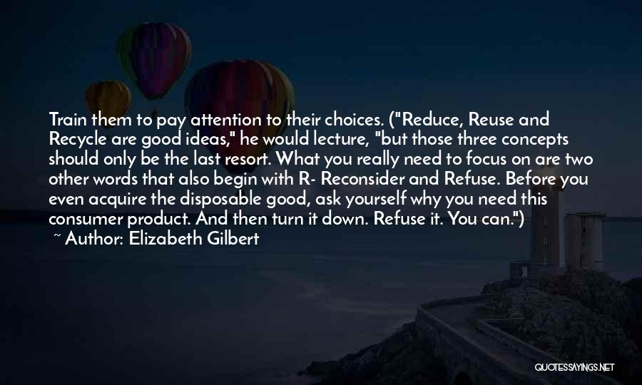 Reuse Recycle Quotes By Elizabeth Gilbert