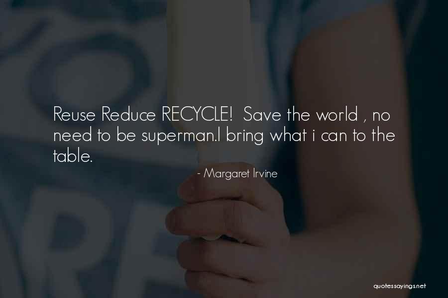 Reuse Recycle Reduce Quotes By Margaret Irvine Reuse Recycle Reduce Quotes By Margaret Irvine