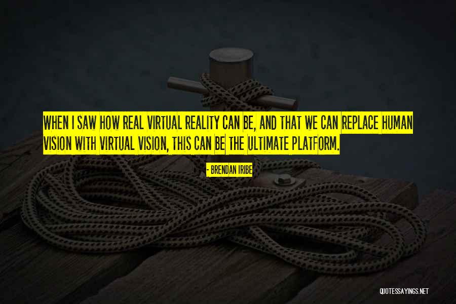 Reuseaworld Quotes By Brendan Iribe Reuseaworld Quotes By Brendan Iribe