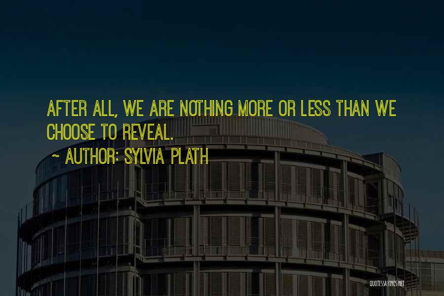 Reveal Nothing Quotes By Sylvia Plath