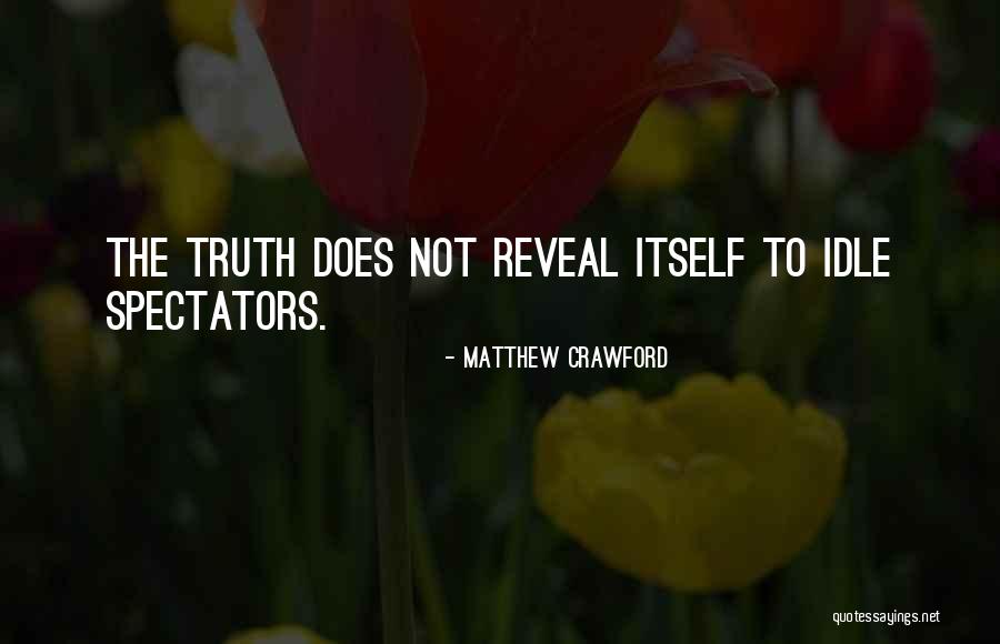Reveal The Truth Quotes By Matthew Crawford Reveal The Truth Quotes By Matthew Crawford