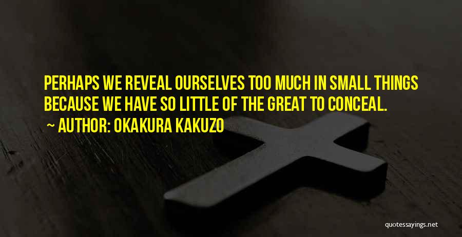 Revealing Too Much Quotes By Okakura Kakuzo