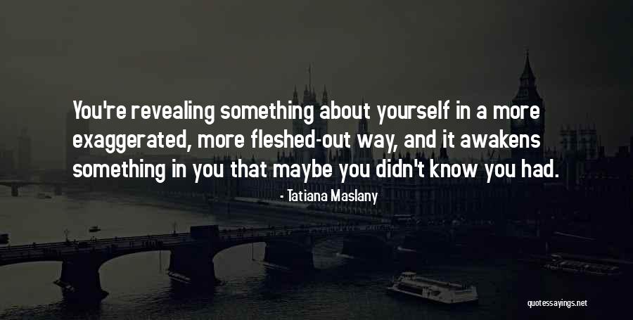 Revealing Yourself Quotes By Tatiana Maslany Revealing Yourself Quotes By Tatiana Maslany